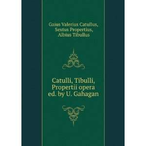   . Sextus Propertius, Albius Tibullus Gaius Valerius Catullus Books