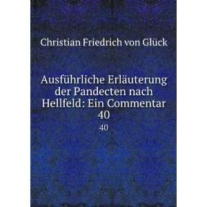   Hellfeld: Ein Commentar. 40: Christian Friedrich von GlÃ¼ck: Books
