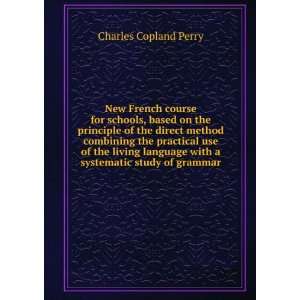   with a systematic study of grammar: Charles Copland Perry: Books
