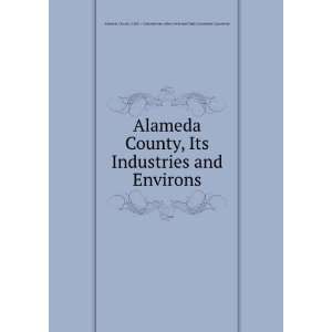  Alameda County, Its Industries and Environs Alameda County 