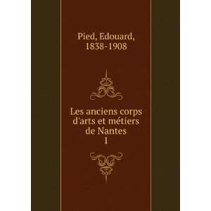   et mÃ©tiers de Nantes. 1 Edouard, 1838 1908 Pied  Books