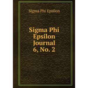    Sigma Phi Epsilon Journal. 6, No. 2 Sigma Phi Epsilon Books