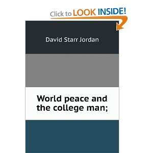 World Peace and the College Man: David Starr Jordan:  Books