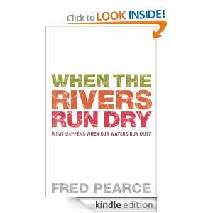 When The Rivers Run Dry Fred Pearce  Kindle Store