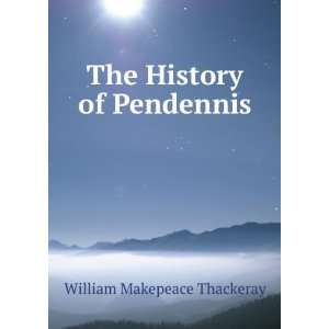    The History of Pendennis William Makepeace Thackeray Books