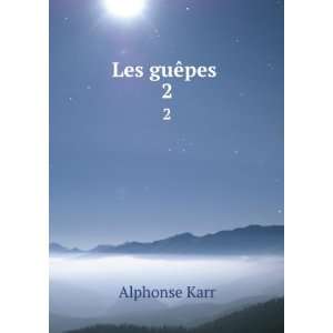  Les guÃªpes . 2 Alphonse Karr Books