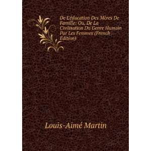   Les Femmes (French Edition): Louis AimÃ© Martin:  Books