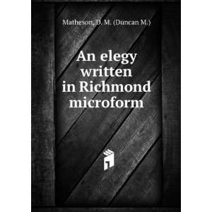   elegy written in Richmond microform: D. M. (Duncan M.) Matheson: Books