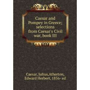   war, book III Julius,Atherton, Edward Herbert, 1856  ed Caesar Books
