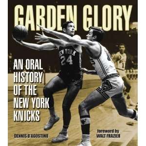  Garden Glory An Oral History of the New York Knicks 