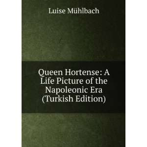 Queen Hortense A Life Picture of the Napoleonic Era (Turkish Edition)