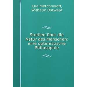   optimistische Philosophie Wilhelm Ostwald Elie Metchnikoff Books
