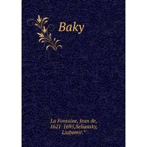    Baky: Jean de, 1621 1695,Seliansky, Liubomir.* La Fontaine: Books