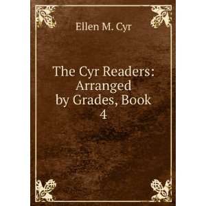  The Cyr Readers Arranged by Grades, Book 4 Ellen M. Cyr Books