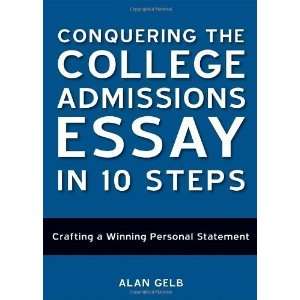  Conquering the College Admissions Essay in 10 Steps 