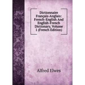    French Dictionary, Volume 1 (French Edition) Alfred Elwes Books