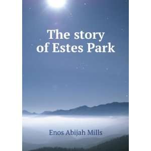  The story of Estes Park Enos Abijah Mills Books