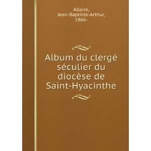   ¨se de Saint Hyacinthe Jean Baptiste Arthur, 1866  Allaire Books