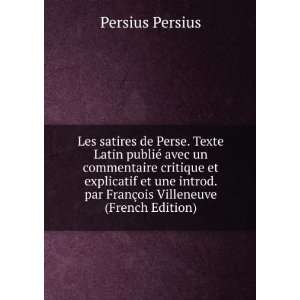   . par FranÃ§ois Villeneuve (French Edition) Persius Persius Books