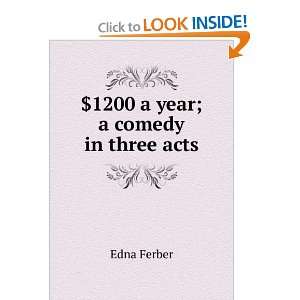  $1200 a year; a comedy in three acts Edna Ferber Books