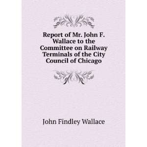   the City Council of Chicago John Findley Wallace  Books