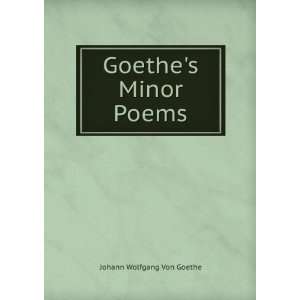  Goethes Minor Poems Johann Wolfgang Von Goethe Books