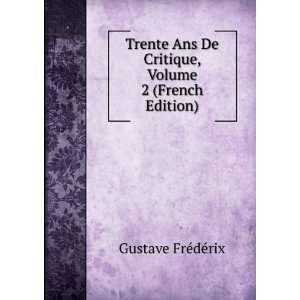   De Critique, Volume 2 (French Edition) Gustave FrÃ©dÃ©rix Books