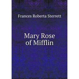  Mary Rose of Mifflin: Frances Roberta Sterrett: Books