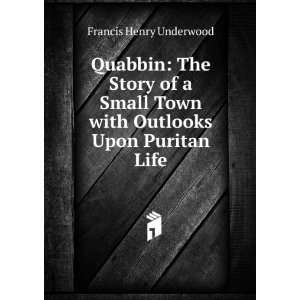   Town with Outlooks Upon Puritan Life Francis Henry Underwood Books