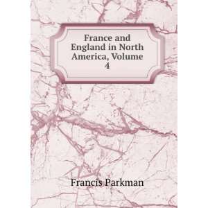   France and England in North America, Volume 4 Francis Parkman Books
