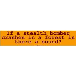  If a stealth bomber crashes in a forest is there a sound 