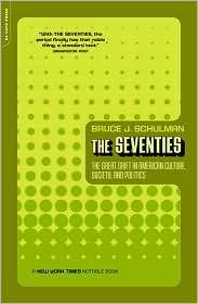 The Seventies The Great Shift in American Culture, Society, and 