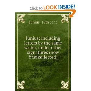  Junius; including letters by the same writer, under other 