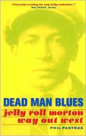 Dead Man Blues Jelly Roll Morton Way Out West, (0520236874), Phil 