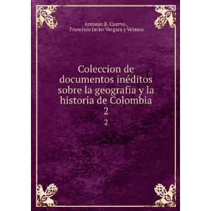   Francisco Javier Vergara y Velasco Antonio B. Cuervo : Books