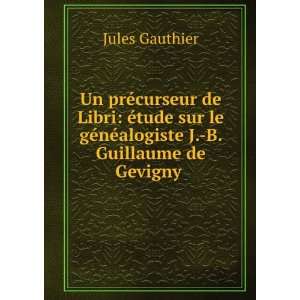   gÃ©nÃ©alogiste J. B. Guillaume de Gevigny . Jules Gauthier Books