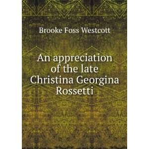   of the late Christina Georgina Rossetti Brooke Foss Westcott Books