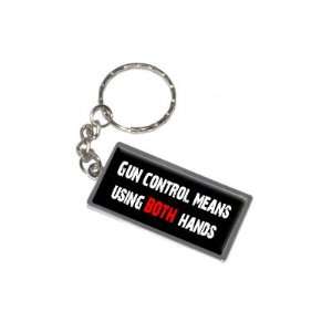 Gun Control Means Using BOTH Hands   New Keychain Ring