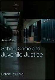 School Crime and Juvenile Justice, (0195172906), Richard Lawrence 