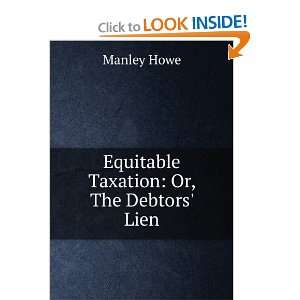    Equitable Taxation Or, The Debtors Lien Manley Howe Books