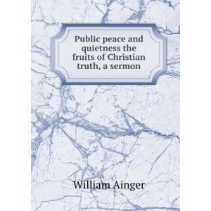  Public Peace and Quietness the Fruits of Christian Truth 