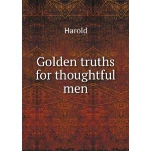 Golden truths for thoughtful men Harold  Books