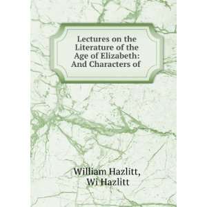   of Elizabeth And Characters of . Wi Hazlitt William Hazlitt Books
