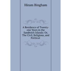    Or, The Civil, Religious, and Political . Hiram Bingham Books