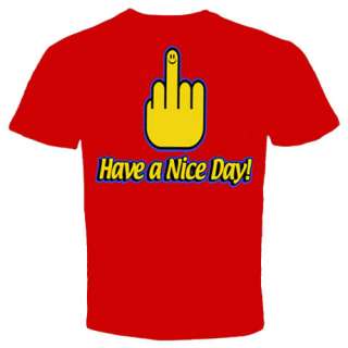 HAVE A NICE DAY RUDE FINGER FLIPPING FUNNY T Shirt  