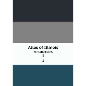  Atlas of Illinois resources. 1 University of Illinois (Urbana 