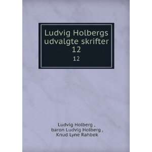   . 12 baron Ludvig Holberg , Knud Lyne Rahbek Ludvig Holberg  Books