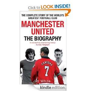 Manchester United The Biography The complete story of the worlds 