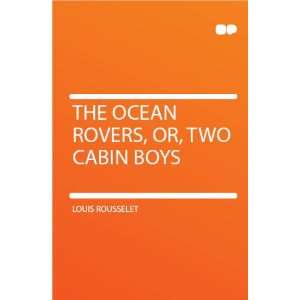    The Ocean Rovers, Or, Two Cabin Boys Louis Rousselet Books