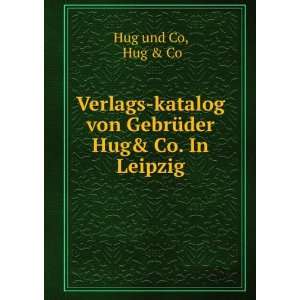   von GebrÃ¼der Hug& Co. In Leipzig Hug & Co Hug und Co Books